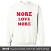 More Love More Sweatshirt (Oztmu)