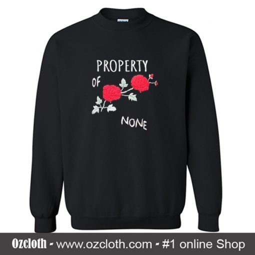 Property Of None Rose Flower Sweatshirt (Oztmu)