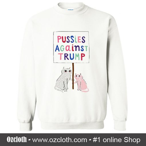 Pussies Against Trump Sweatshirt (Oztmu)