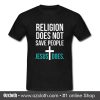 Religion Does Not Save People Jesus Does T Shirt (Oztmu)
