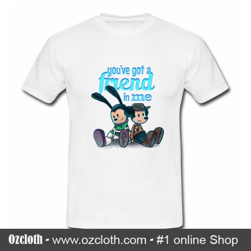 You've Got A Friend In Me T Shirt (Oztmu)