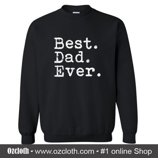 Best Dad Ever Sweatshirt (Oztmu)