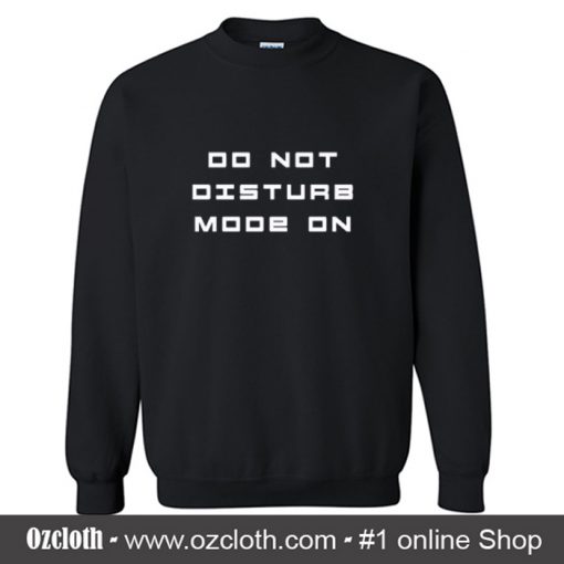 Do Not Disturb Mode On Sweatshirt (Oztmu)