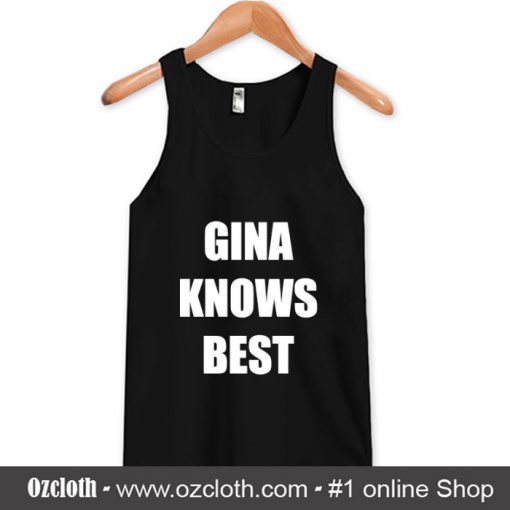 Gina Knows Best Tank Top (Oztmu)