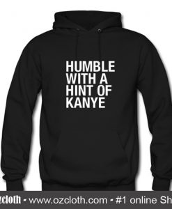 Humble with a Hint of Kanye Hoodie (Oztmu)