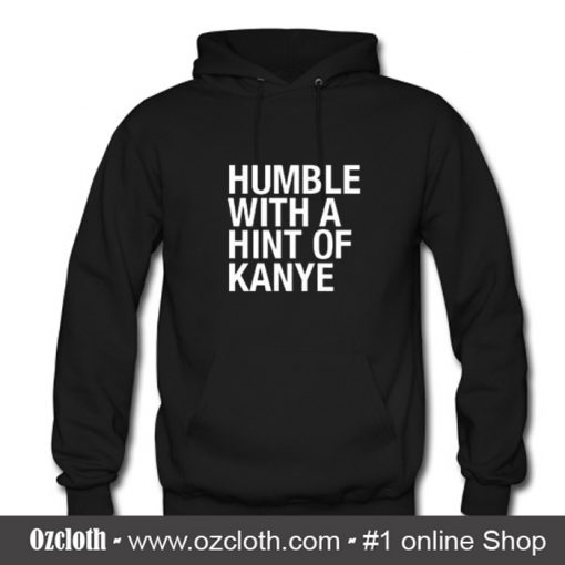 Humble with a Hint of Kanye Hoodie (Oztmu)