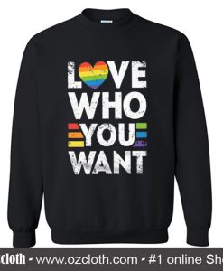 Love Who You Want Sweatshirt (Oztmu)