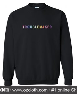 Troublemaker Font Colour Sweatshirt (Oztmu)