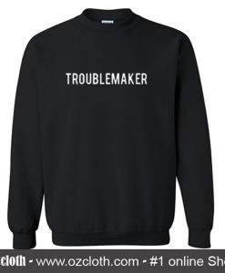 Troublemaker Sweatshirt (Oztmu)