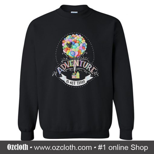 Up Movie Inspired Adventure is Out There Sweatshirt (Oztmu)