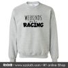 Weekends Are For Racing Sweatshirt (Oztmu)