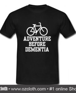 Adventure Before Dementia T Shirt (Oztmu)