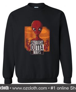 Alien Deadpool Straight Outta Mars Sweatshirt (Oztmu)