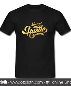 Always Hustle T Shirt (Oztmu)