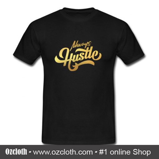 Always Hustle T Shirt (Oztmu)