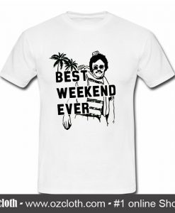 Best Weekend Ever T Shirt (Oztmu)