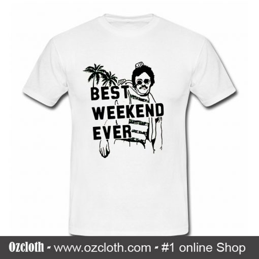 Best Weekend Ever T Shirt (Oztmu)