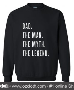 Dad The Man The Myth The Legend for Fathers Sweatshirt (Oztmu)