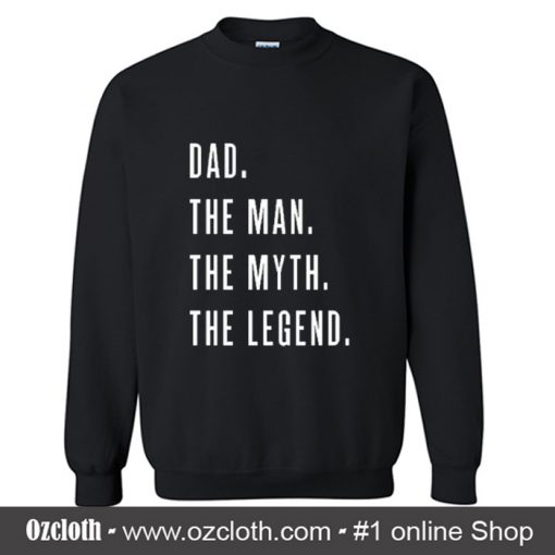 Dad The Man The Myth The Legend for Fathers Sweatshirt (Oztmu)