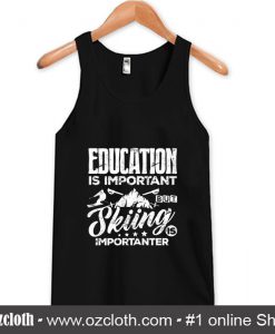 Education Is Important But Skiing Is Importanter Tank Top (Oztmu)