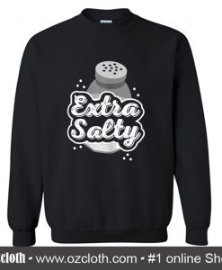 Extra Salty Funny Grumpy Angry Hater Salt Shaker Sweatshirt (Oztmu)