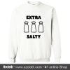 Extra Salty Meme Sweatshirt (Oztmu)