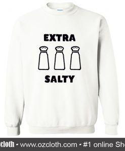 Extra Salty Meme Sweatshirt (Oztmu)