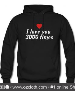 I Love 3000 Times Hoodie (Oztmu)