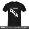 Let The Beat Drop T Shirt (Oztmu)