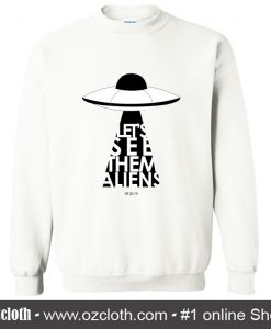 Let's See Them Aliens Sweatshirt (Oztmu)
