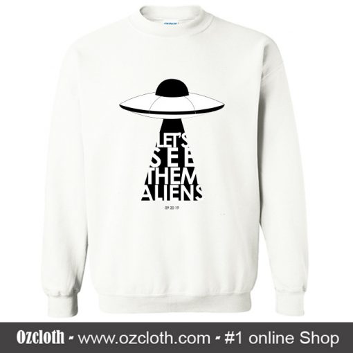 Let's See Them Aliens Sweatshirt (Oztmu)