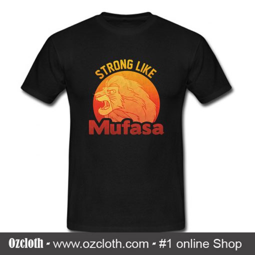 Lion King Strong Like Mufasa T Shirt (Oztmu)