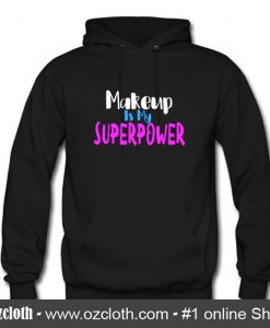 Makeup Is My Superpower Hoodie (Oztmu)