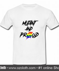 Mutant and Proud T Shirt (Oztmu)