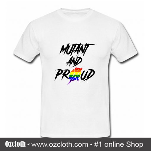 Mutant and Proud T Shirt (Oztmu)