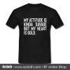My Attitude is Kinda Savage But My Heart is Gold T Shirt (Oztmu)