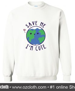 Save The Earth Cute Funny Sweatshirt (Oztmu)