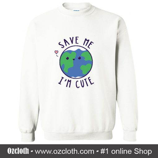 Save The Earth Cute Funny Sweatshirt (Oztmu)