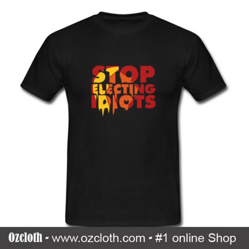 Stop Electing Idiots T Shirt (Oztmu)