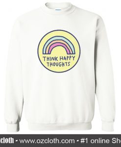 Think Happy Thoughts Sweatshirt (Oztmu)