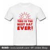 This Is Best Day Ever T Shirt (Oztmu)