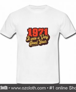 1971 It Was A Very Good Year T Shirt (Oztmu)