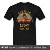 Back To The Gypsy T Shirt (Oztmu)