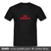 Be Brave T Shirt (Oztmu)