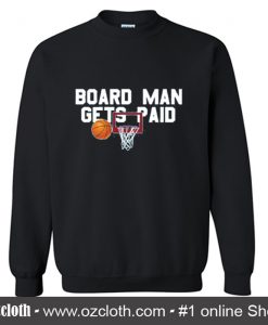 Board Man Gets Paid Toronto Basketball Sweatshirt (Oztmu)