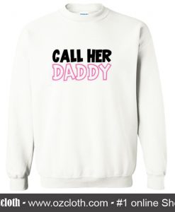 Call Her Daddy My Favorite People Call Me DAD Sweatshirt (Oztmu)