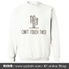 Can't Touch This Sweatshirt (Oztmu)
