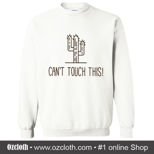 Can't Touch This Sweatshirt (Oztmu)