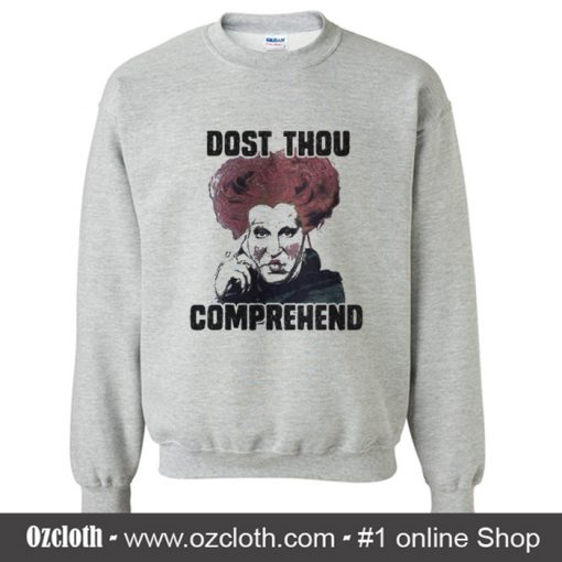Dost Thou Comprehend Sweatshirt (Oztmu)