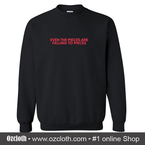 Even the Pieces are Falling to Pieces Sweatshirt (Oztmu)